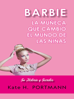 cover image of BARBIE, LA MUÑECA QUE CAMBIÓ EL MUNDO DE LAS NIÑAS